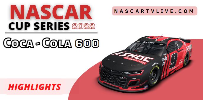 CocaCola 600 At Charlotte NASCAR Cup Highlights 2022