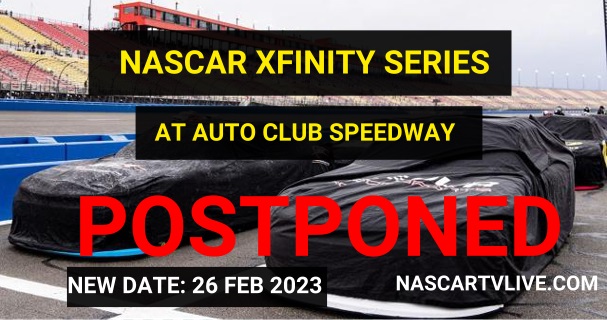 2023NASCAR Xfinity at Auto Club postponed to Sunday due to rain