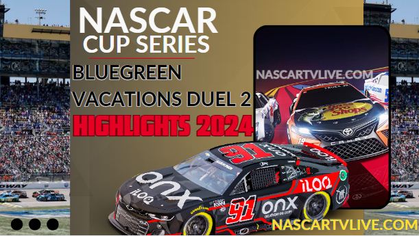 Bluegreen Vacations Duel 2 NASCAR Cup Highlights 2024