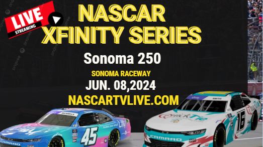 [NASCAR Xfinity] Sonoma 250 Live Stream 2024